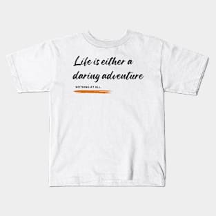 Life is either a daring adventure or nothing at all Kids T-Shirt